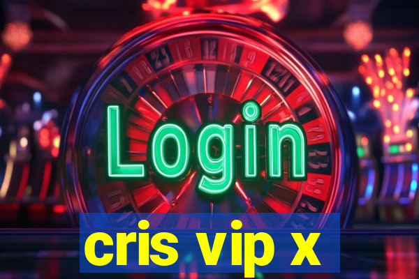 cris vip x